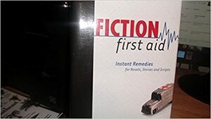 Fiction First Aid: Instant Remedies for Novels, Stories, and Scripts by Raymond Obstfeld