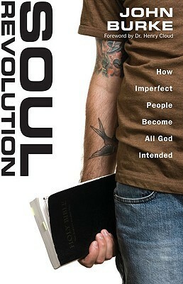 Soul Revolution: How Imperfect People Become All God Intended by John Burke