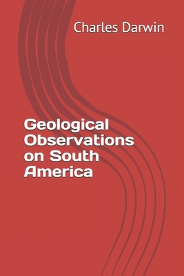 Geological Observations on South America by Charles Darwin