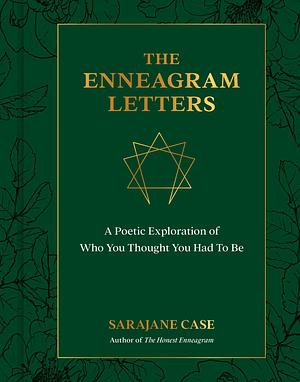 The Enneagram Letters: A Poetic Exploration of Who You Thought You Had to Be by Sarajane Case