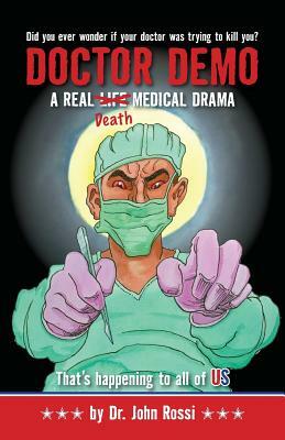 Doctor Demo: A Real Life/Death Medical Drama by John Rossi