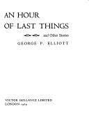 An Hour of Last Things: And Other Stories by George P. Elliott