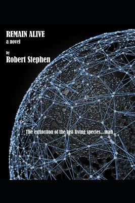 Remain Alive a Novel by Robert Stephen