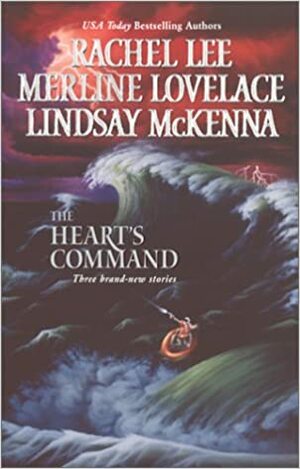 The Heart's Command by Merline Lovelace, Lindsay McKenna, Rachel Lee