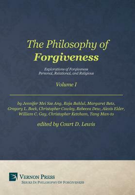 The Philosophy of Forgiveness - Volume I: Explorations of Forgiveness: Personal, Relational, and Religious by 