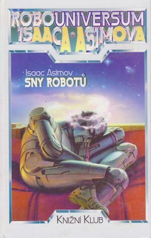 Sny robotů by Isaac Asimov