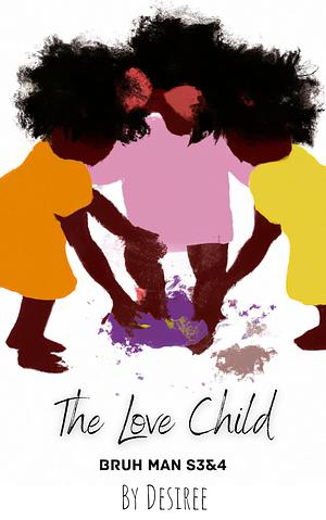 The Love Child (Bruh Man Book 3) by Desiree