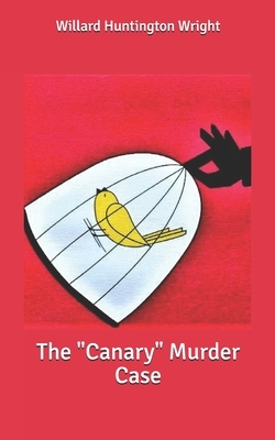 The "Canary" Murder Case by Willard Huntington Wright