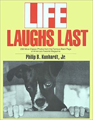 Life Laughs Last: 200 More Classic Photos from the Famous Back Page of America's Favorite Magazine by Philip B. Kunhardt Jr.