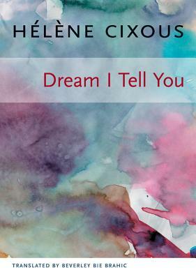 Dream I Tell You by Hélène Cixous