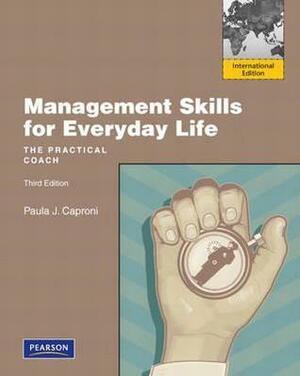 Management Skills for Everyday Life. Paula J. Caproni by Paula J. Caproni