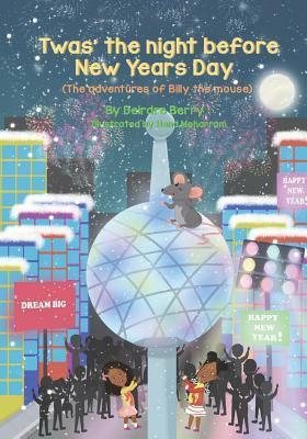 Twas the night before New Years Day: (The adventures of Billy the mouse) by Deirdre Berry