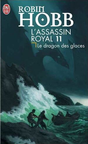 L'Assassin Royal T11 Le Dragon Des Glace by Robin Hobb