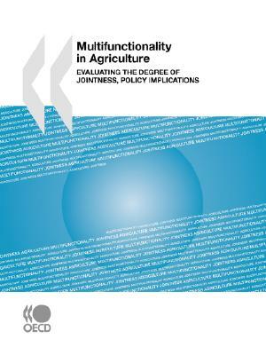 Multifunctionality in Agriculture: Evaluating the Degree of Jointness, Policy Implications by Publishing Oecd Publishing