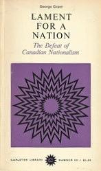 Lament For A Nation: The Defeat Of Canadian Nationalism by George Grant