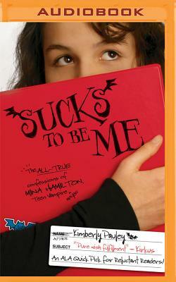 Sucks to Be Me: The All-True Confessions of Mina Hamilton, Teen Vampire (Maybe) by Kimberly Pauley