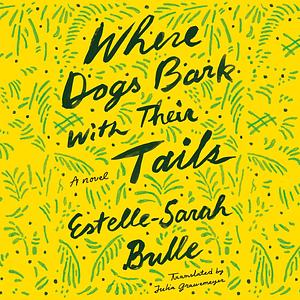 Where Dogs Bark with Their Tails by Estelle-Sarah Bulle