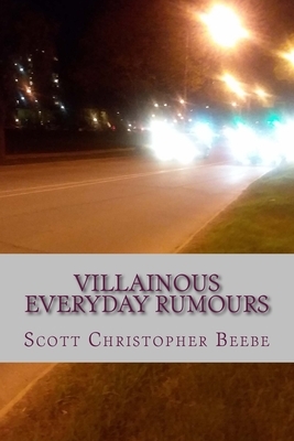 Villainous Everyday Rumours by Scott Christopher Beebe