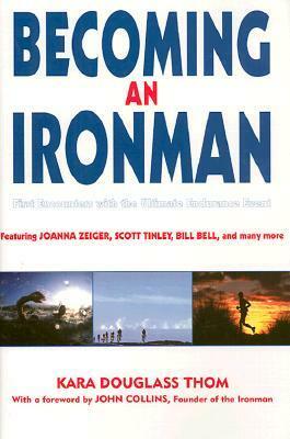 Becoming an Ironman: First Encounters with the Ultimate Endurance Race by Kara Douglass Thom