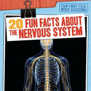 20 Fun Facts about the Nervous System by Emily Mahoney