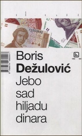 Jebo sad hiljadu dinara by Boris Dežulović