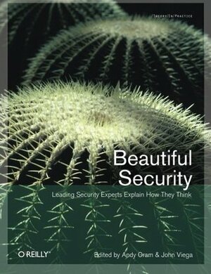 Beautiful Security: Leading Security Experts Explain How They Think (Theory In Practice, #28) by John Viega, Andy Oram