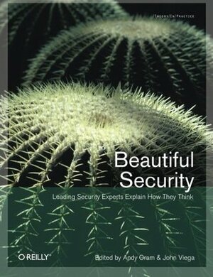 Beautiful Security: Leading Security Experts Explain How They Think (Theory In Practice, #28) by John Viega, Andy Oram