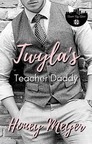 Twyla's Teacher Daddy by Honey Meyer