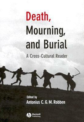 Death, Mourning, and Burial by Antonius C.G.M. Robben