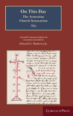 On This Day (May): The Armenian Church Synaxarion (Yaysmawurk&#703;) by Jr. Edward G. Mathews