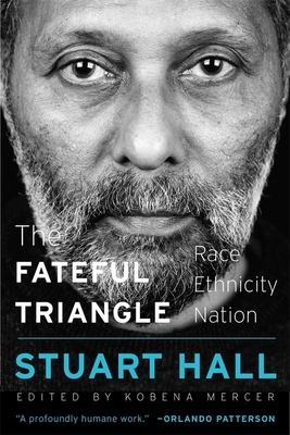 The Fateful Triangle: Race, Ethnicity, Nation by Stuart Hall