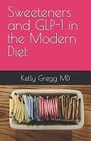 Sweeteners and GLP-1 in the Modern Diet by Kelly Gregg, MD