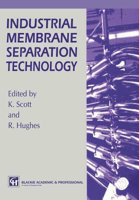 Industrial Membrane Separation Technology by R. Hughes, K. Scott