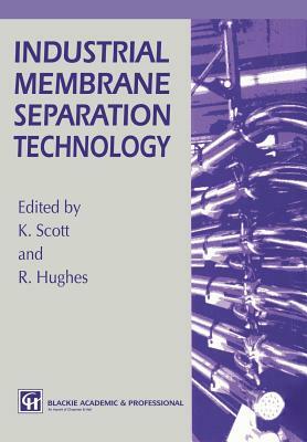 Industrial Membrane Separation Technology by K. Scott, R. Hughes