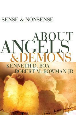 Sense & Nonsense about Angels & Demons by Kenneth D. Boa, Robert M. Bowman Jr