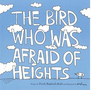 The Bird who was Afraid of Heights by Farah Bagharib-Kaltz