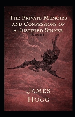 The Private Memoirs and Confessions of a Justified Sinner Illustrated by James Hogg