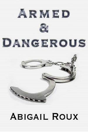 Armed & Dangerous by Abigail Roux