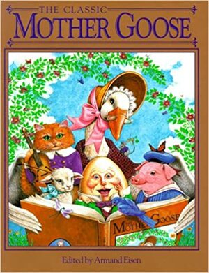 The Classic Mother Goose by Armand Eisen