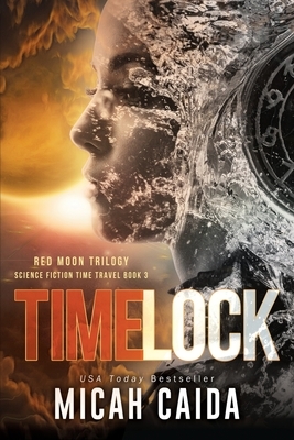 Time Lock: Red Moon science fiction, time travel trilogy Book 3 by Micah Caida