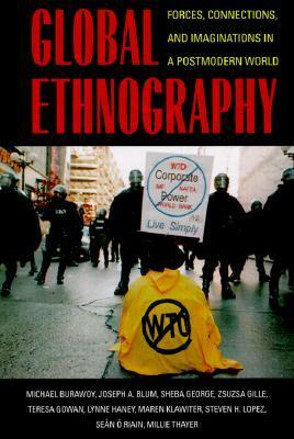 Global Ethnography: Forces, Connections, and Imaginations in a Postmodern World by Sheba George, Michael Burawoy