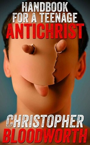 Handbook for a Teenage Antichrist by Christopher Bloodworth