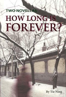 How Long Is Forever? Two Novellas by Tie Ning