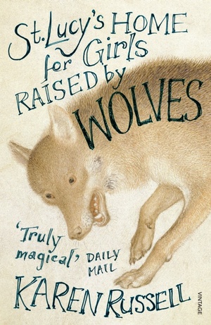 St Lucy's Home For Girls Raised By Wolves by Karen Russell