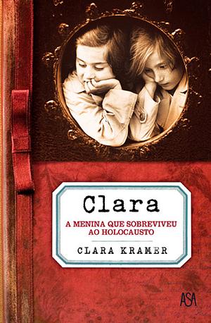 Clara A Menina Que Sobreviveu ao Holocausto by Clara Kramer