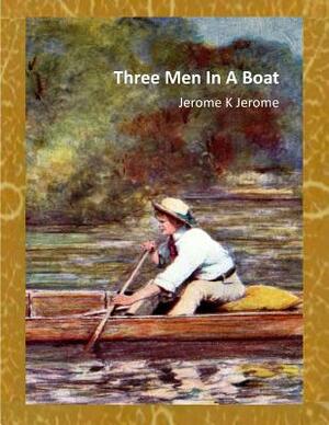 Three Men In A Boat: to say nothing of the dog by Jerome K. Jerome