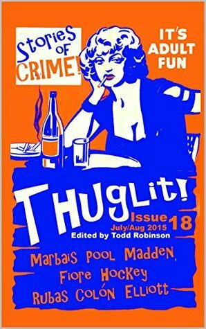 THUGLIT Issue Eighteen by Garnett Elliot, Matthew Hockey, Dan Fiore, Joseph Rubas, Mike Madden, Michael Pool, Todd Robinson, Angel Colon, Amanda Marbais