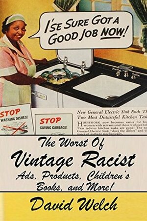 The Worst Of Vintage Racist Ads, Products, Children's Books, And More by David Welch
