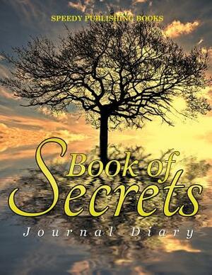 Book of Secrets: Journal Diary by Speedy Publishing Books