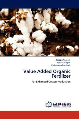 Value Added Organic Fertilizer by Farooq Yaseen, Rashid Waqas, Muhammad Arshad